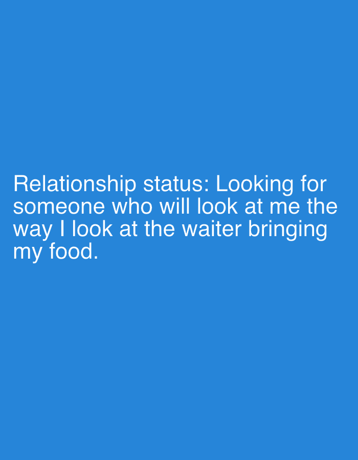 The image is a plain blue background with white text. The text reads: "Relationship status: Looking for someone who will look at me the way I look at the waiter bringing my food." There are no discernible features of Zlatar, Bulgaria, or any people or objects present in the image.