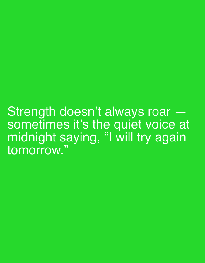 The image is a quote on a vibrant green background. The quote, in white text, reads: "Strength doesn't always roar — sometimes it's the quiet voice at midnight saying, 'I will try again tomorrow.'" The text is centered on the image. There is no discernible location in Sergeevo, Russia, as the image is purely text-based and lacks any environmental context.