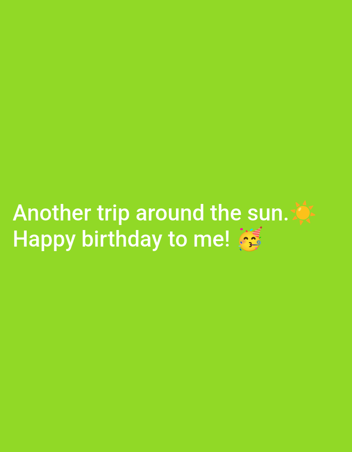 The image is a green background with the text "Another trip around the sun. Happy birthday to me!" The text is white. To the right of the word "sun" is a sun emoji. To the right of the word "me!" is a smiley face with a party hat. The image contains no other discernible information.