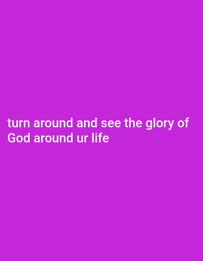 The image is a close-up, eye-level shot of a plain purple background with white text. The text reads "turn around and see the glory of God around ur life." There are no people, objects, or discernible environmental details in the image other than the text and its background. The image does not contain any visual information that would allow for its location to be determined, including in Gboko, Nigeria.