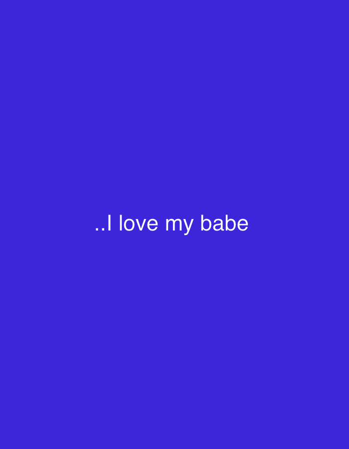 The image contains white text on a solid blue background. The text reads "..I love my babe". There are no discernible people, subjects, objects, actions, interactions, or environmental details. The image does not provide any information that can be used to determine its location in Safari, Nigeria or any other city.