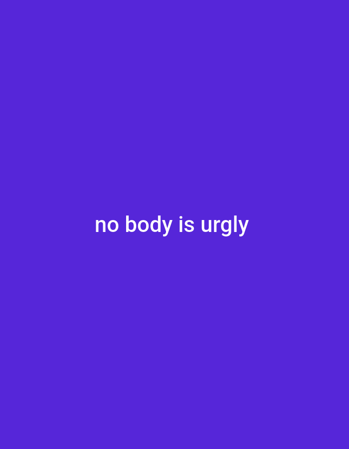 The image is a plain purple background with white text that reads "no body is urly". This appears to be a motivational or self-esteem-related message. There are no people, objects, actions, interactions, or environmental details to describe, nor is there any information to indicate a location in Gboko, Nigeria.
