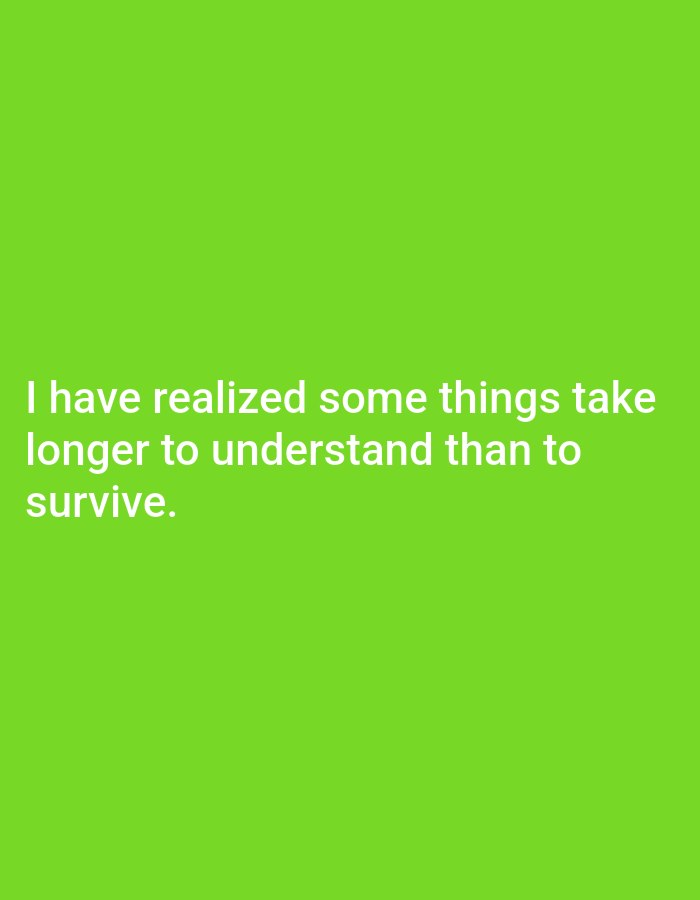 A quote is superimposed in white text on a vibrant green background. The quote reads: "I have realized some things take longer to understand than to survive." There is no discernible location in Genteng, Indonesia, or any people or objects present in the image.