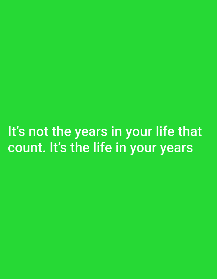 The image is a simple, digitally generated graphic with white text overlaid on a solid bright green background. The text reads: "It's not the years in your life that count. It's the life in your years." There are no people, objects, actions, interactions, or environmental details present in the image. The image does not contain any information about the city of Payagaboh, Indonesia, or any other geographical location.
