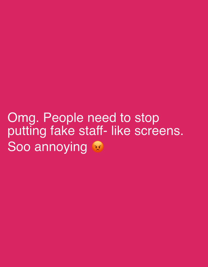 The image is a pink background with white text that says, "Omg. People need to stop putting fake staff- like screens. Soo annoying 😠". There is no location in the city of Great Yarmouth, United Kingdom present.