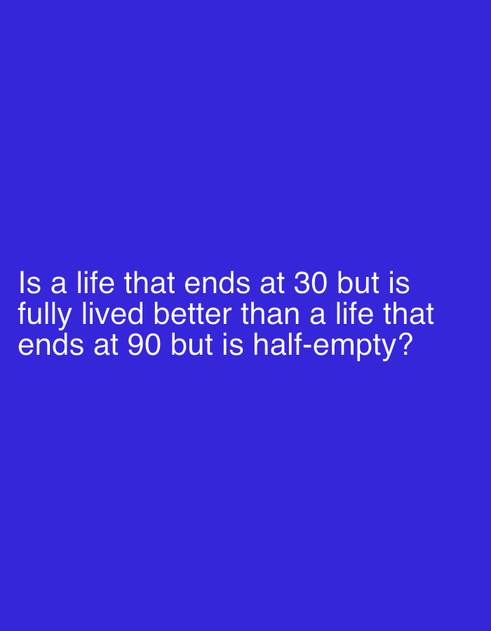 The image contains white text on a solid blue background. The text reads: "Is a life that ends at 30 but is fully lived better than a life that ends at 90 but is half-empty?" There is no discernible content related to Sergeevo, Russia, or any specific scene.