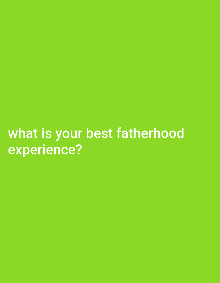 The image is a plain, bright green background with white text in the bottom left corner. The text reads, "what is your best fatherhood experience?". There is no indication of a city, location, or any people or objects.