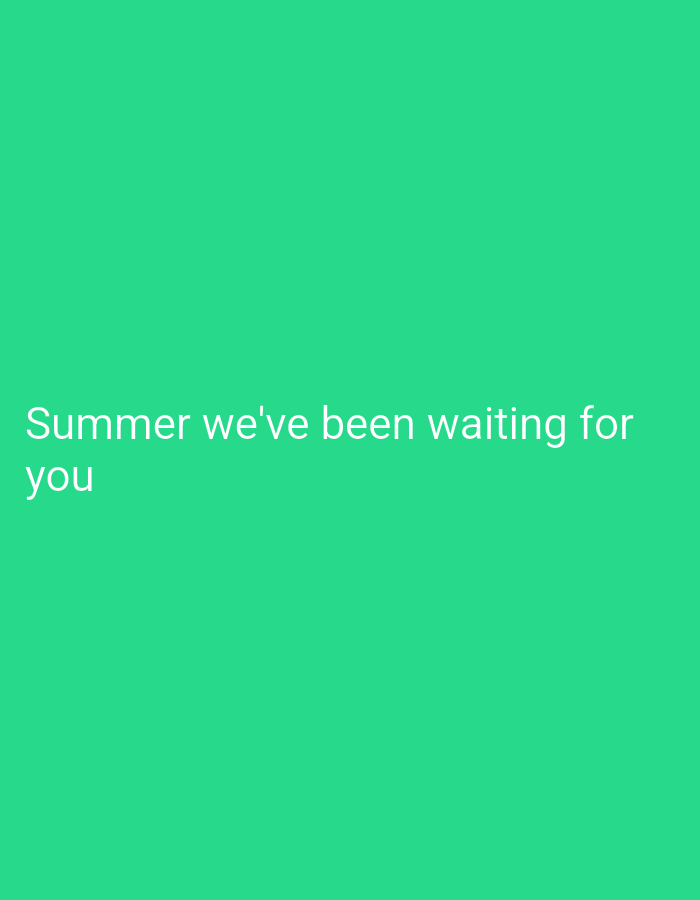 The media file displays a simple graphic with white text centered against a solid, vibrant green background. The text reads: "Summer we've been waiting for you". There are no people, objects, or specific scene elements depicted beyond the colored background and text. The green is a bright, medium shade, reminiscent of teal or emerald. The message conveys a sense of anticipation or longing for the summer season. The image itself provides no cues regarding time of day, weather, or specific location, but is associated with Chaikovsky, Russia.