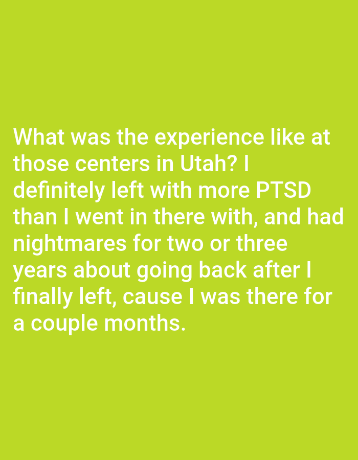 The image is a text-based meme against a lime green background. The text reads: "What was the experience like at those centers in Utah? I definitely left with more PTSD than I went in there with, and had nightmares for two or three years about going back after I finally left, cause I was there for a couple months." There are no people, objects, actions, interactions, or environmental elements depicted in the image. The location of Bojongharja, Indonesia, is not relevant to the content of the image.