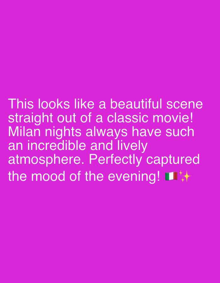 This image contains text against a solid pink background. The text reads: "This looks like a beautiful scene straight out of a classic movie! Milan nights always have such an incredible and lively atmosphere. Perfectly captured the mood of the evening! ๐ฎ๐นโจ" There is no indication of the city of Riverview, United States of America, or any specific scene being depicted.