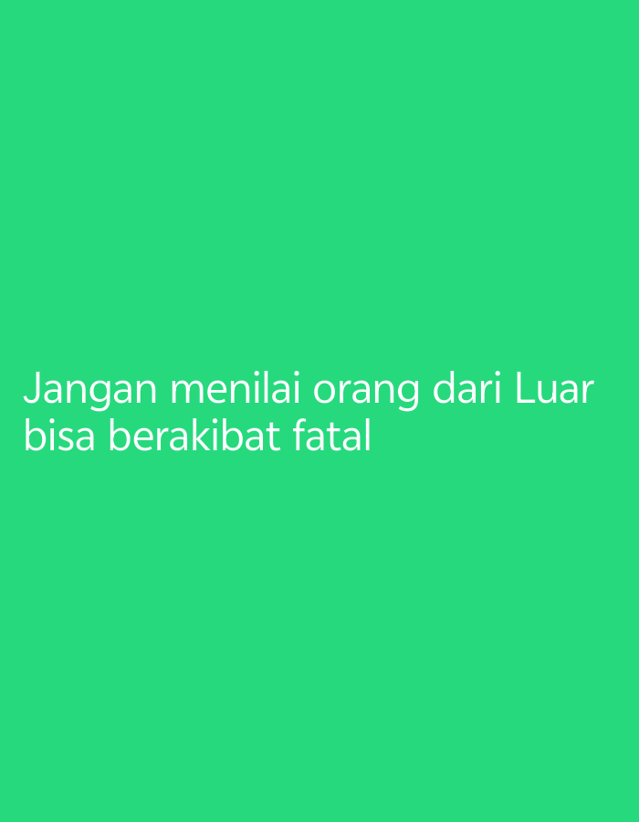 The image contains text on a plain green background. The text reads: "Jangan menilai orang dari Luar bisa berakibat fatal". This translates from Indonesian to English as: "Don't judge people from the outside, it can be fatal". The text is white and appears to be in a sans-serif font. There are no other discernible objects, people, or environmental details in the image. Therefore, it is not possible to provide any information regarding the location in South Tangerang, Indonesia, or any further descriptive details beyond the text itself.