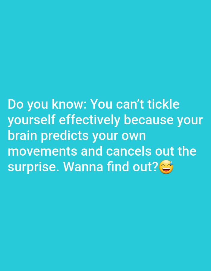 A close-up, eye-level, medium shot captures white text overlaid on a teal background. The text reads: "Do you know: You can't tickle yourself effectively because your brain predicts your own movements and cancels out the surprise. Wanna find out?" The sentence is punctuated by a grinning face with sweat emoji. The image is undated and lacks location information.