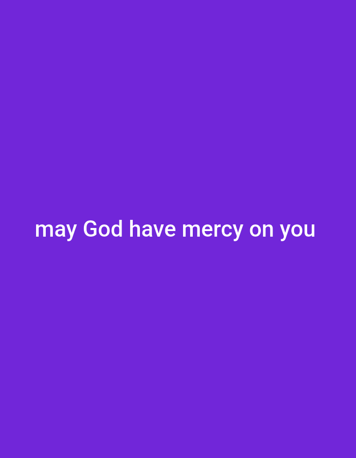 A text overlay reads "may God have mercy on you" in white font on a solid purple background.
