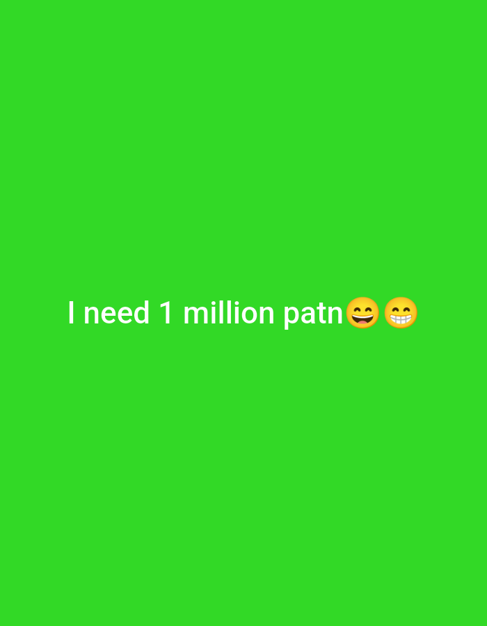 A green screen displays the text "I need 1 million patn" followed by two smiling face emojis. The text is white and centrally aligned towards the bottom of the screen. There is no indication of a city or location within the image itself.