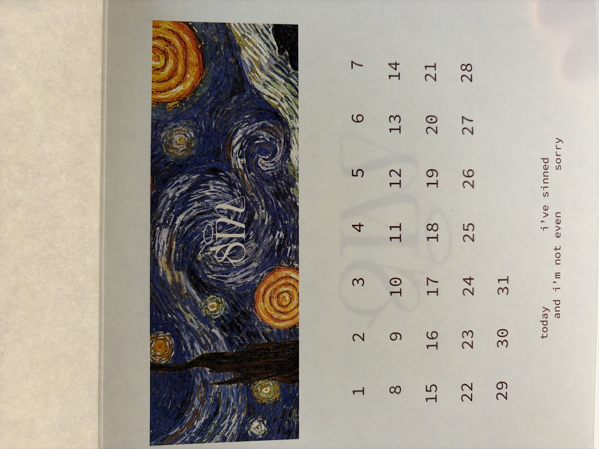 The image is a close-up, top-down shot of a calendar page, likely a promotional item or part of a planner. The background features a cropped section of Vincent van Gogh's "The Starry Night," with swirling blues and yellows dominating the artwork. Centered within the artwork is a stylized logo or text, appearing to be "SM" in a decorative font.
Below the artwork, the calendar grid displays numbers from 1 to 31. The numbers are arranged in seven columns and five rows, with the first row containing numbers 1 through 7, the second row 8 through 14, and so on. The numbers are printed in a dark, sans-serif font.
At the bottom of the calendar grid, there is a handwritten or printed line of text that reads "today i've sinned and i'm not even sorry".
The image does not provide any information or context about the city of Oxentea, Moldova. The scene is sterile and focused solely on the calendar page. There are no people or actions depicted. The environment is consistent with a flat lay of printed material.