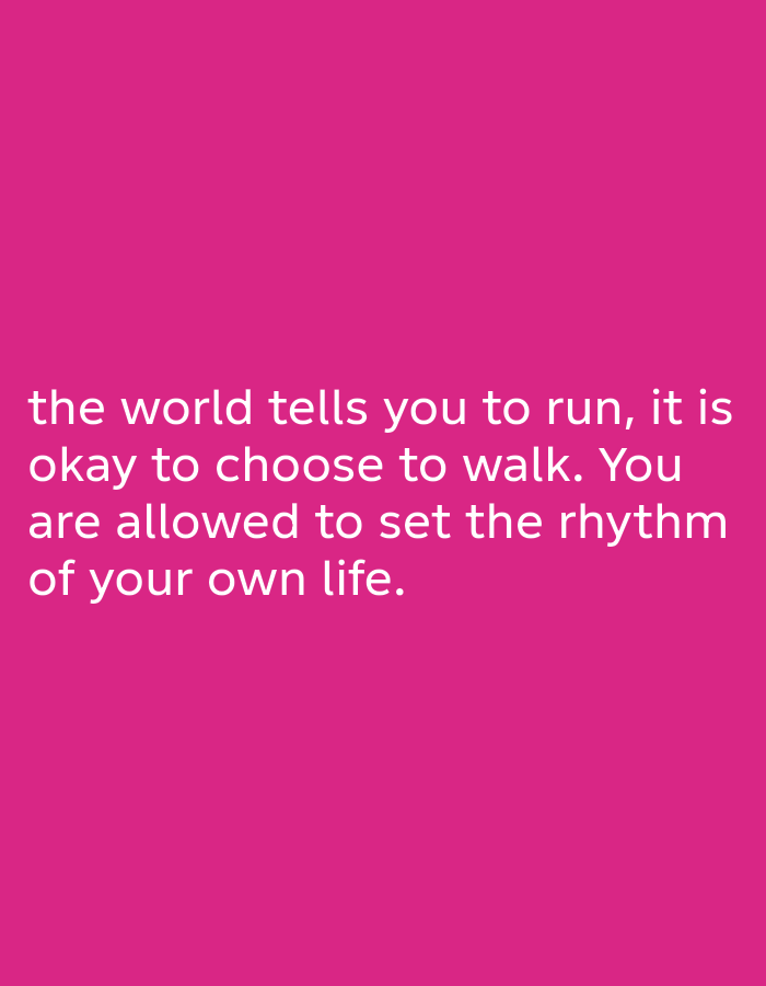 The image displays white text on a vibrant pink background. The text reads: "the world tells you to run, it is okay to choose to walk. You are allowed to set the rhythm of your own life." There are no people, objects, or environmental details visible in the image. The location of Muaro Jambi, Indonesia is not depicted or referenced in the image.