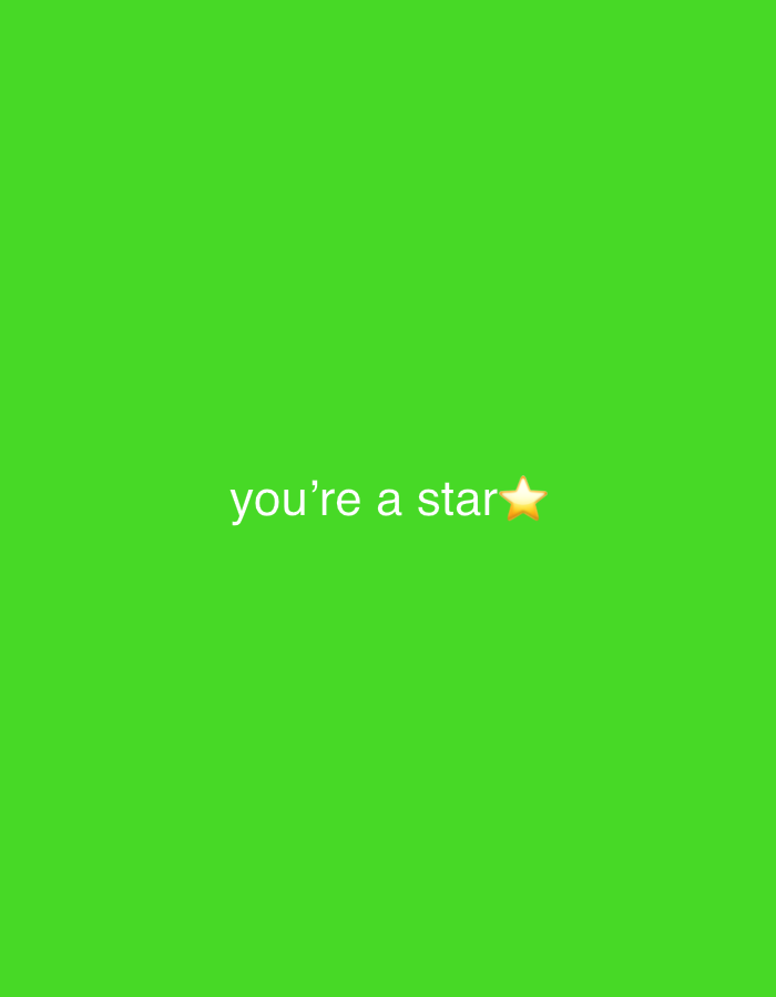 The image displays a simple graphic featuring white text and an emoji centered against a solid, vibrant green background. The background is uniform in color, resembling a digital greenscreen. The text, rendered in a sans-serif font, reads "you're a star." Immediately following the word "star," there is a yellow and orange star emoji, depicted with five points and a slight glow effect. There are no other objects, people, or discernible settings within the image. The graphic conveys a positive and encouraging message.