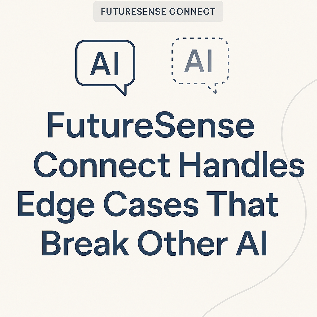 FutureSense Connect Handles Edge Cases That Break Other AI