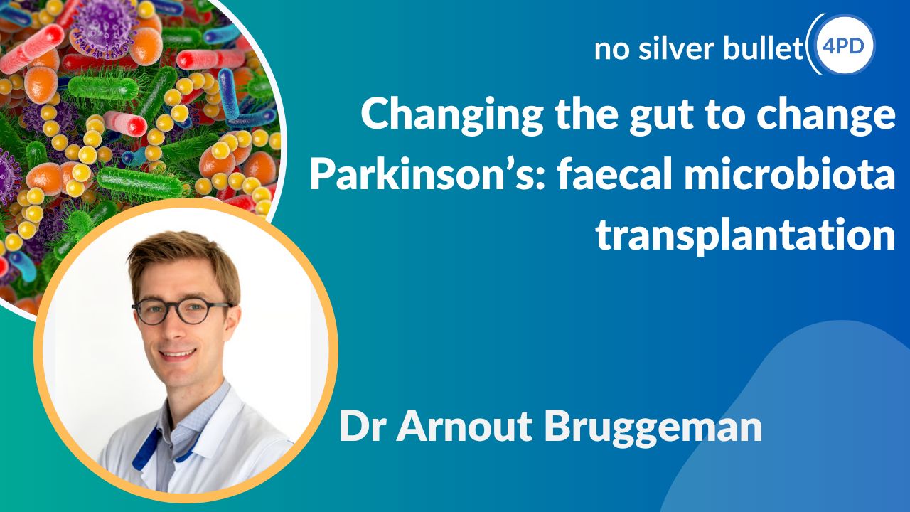 "Changing the gut to change Parkinson’s: Faecal Microbiota Transplantation (FMT)" by Dr Arnout Bruggeman