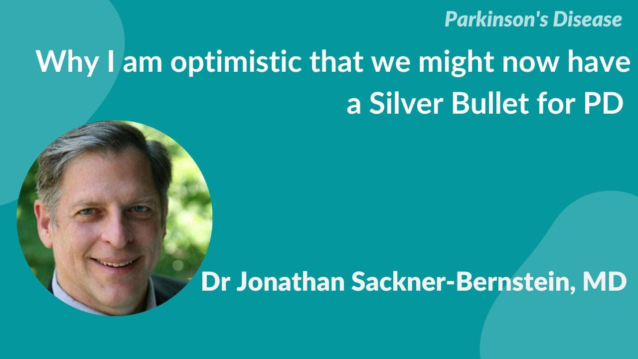 Why I am optimistic that we might naw have a Silver Bullet for Parkinson’s