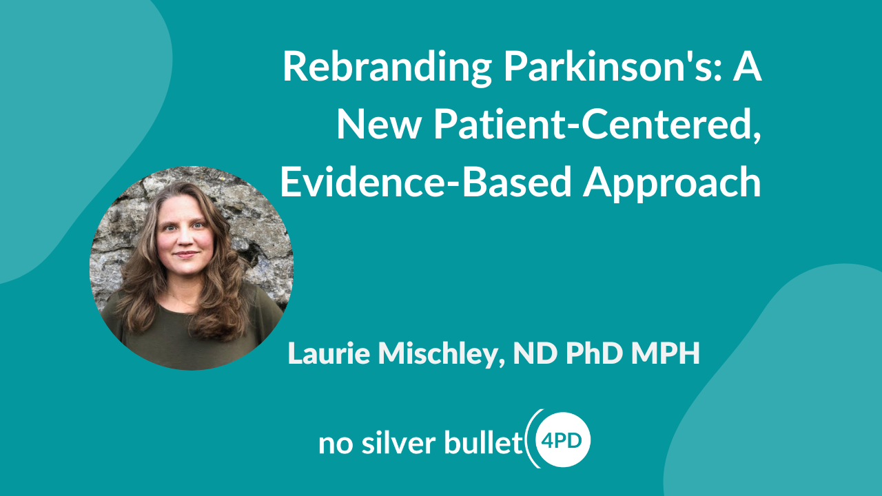 Rebranding" Parkinson’s - by Dr Laurie Mischley