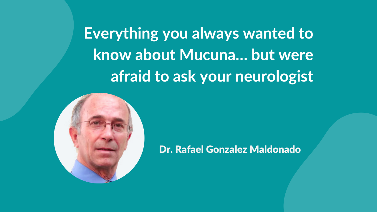 Everything you always wanted to know about Mucuna by Dr Rafael Maldonado