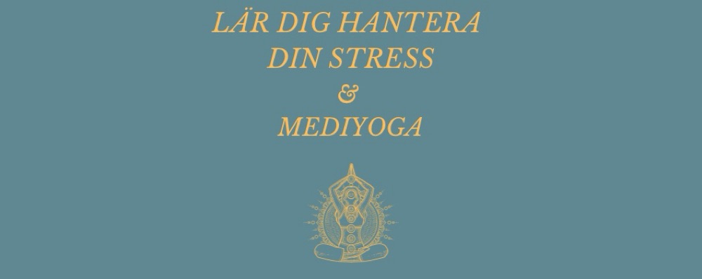 WORKSHOP & MediYoga Lär dig hantera din stress