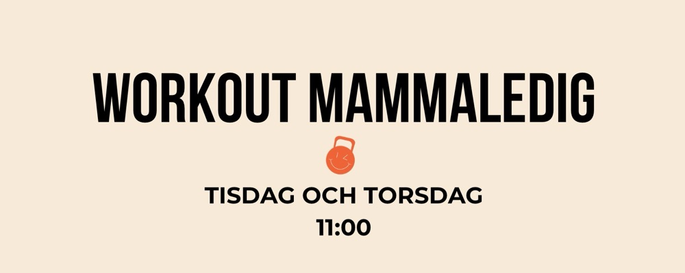 Workout Mammaledig Tisdag + Torsdag 11:00