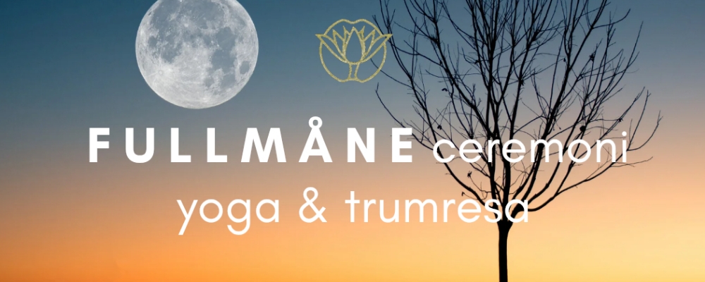 Fullmåneceremoni, yoga, soundhealing & trumresa