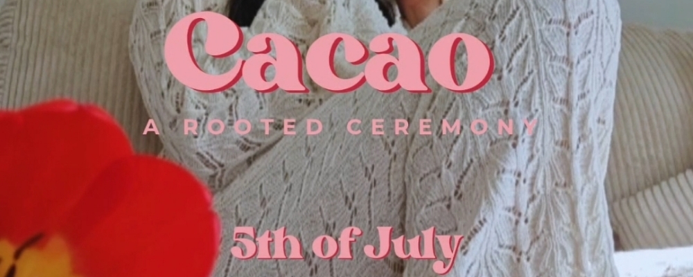 Cacao - a rooted ceremony