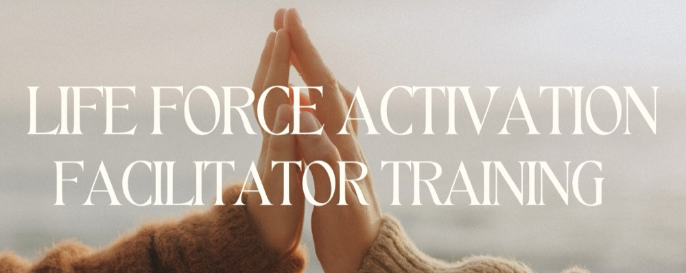 Life Force Activation - Facilitator Training
