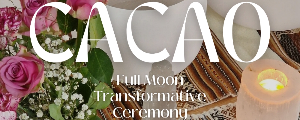 Cacao - a Full Moon Transformative Ceremony 🌸