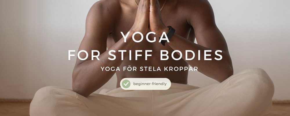 6 Weeks: YOGA FOR STIFF BODIES - YOGA FÖR STELA KROPPAR