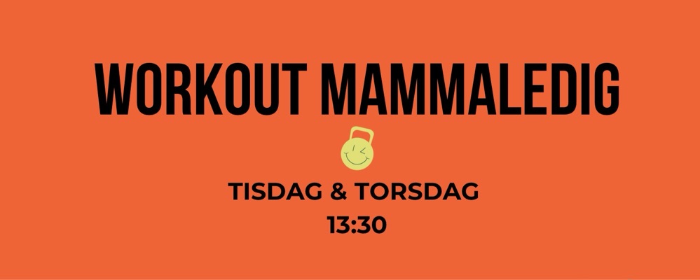 Workout Mammaledig Tisdag + Torsdag 13:30