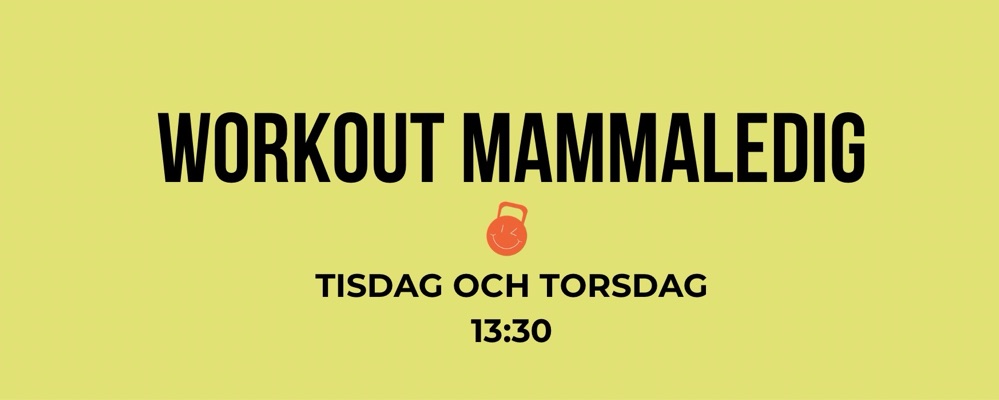 Workout Mammaledig Tisdag + Torsdag 13:30