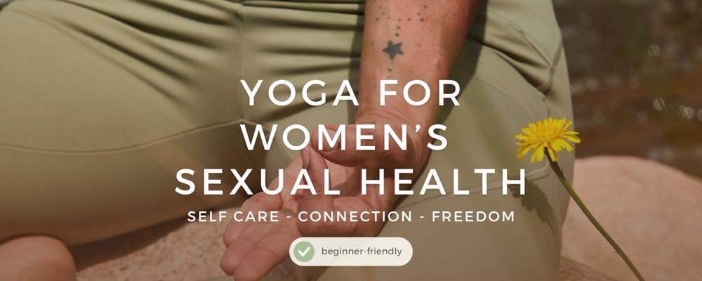 6 Weeks: YOGA FOR WOMEN’S SEXUAL HEALTH