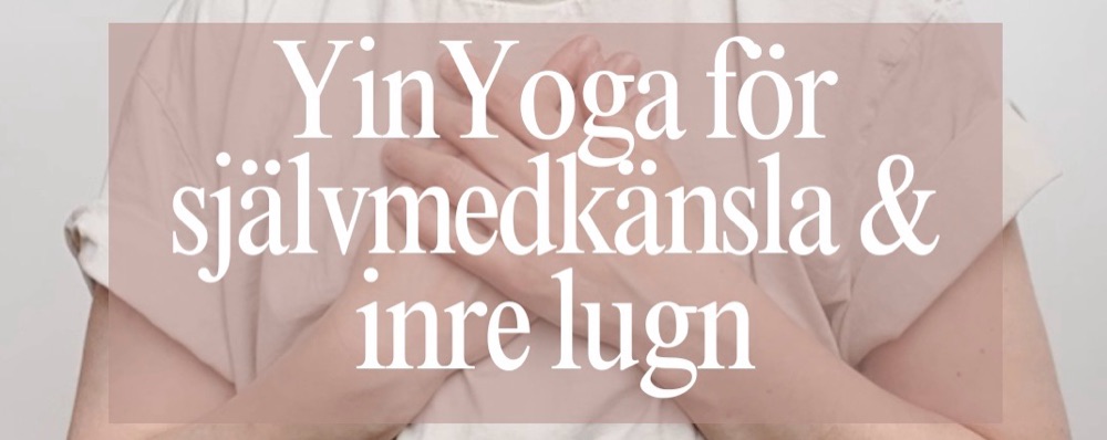 Yinyoga för självmedkänsla & inre lugn 16 v