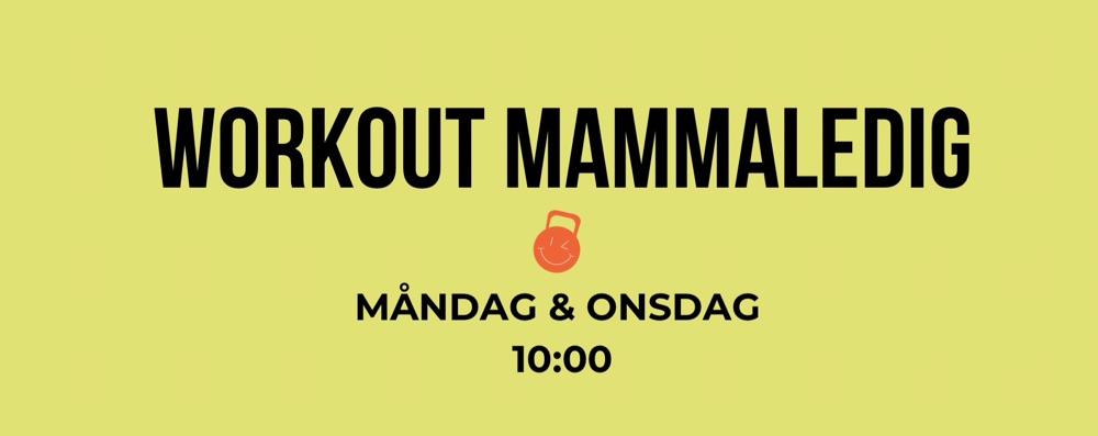 Workout Mammaledig                     Måndag + onsdag 10:00