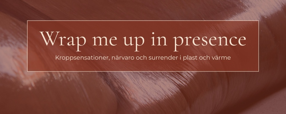 Wrap me up in presence (KVINNA), Sthlm