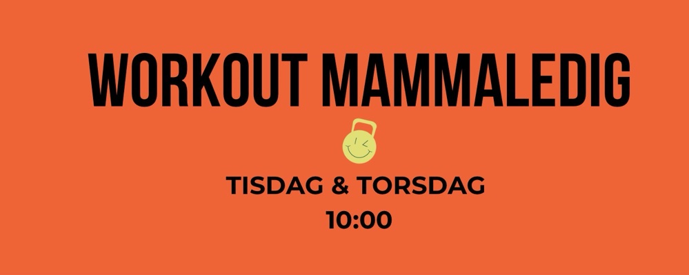 Workout Mammaledig Tisdag + Torsdag 10:00