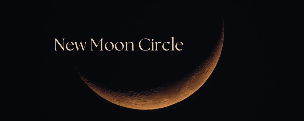 New Moon Circle (women’s circle)