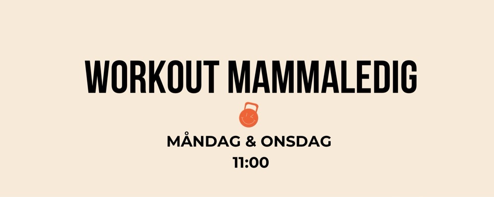 Workout Mammaledig Måndag + Onsdag 11:00