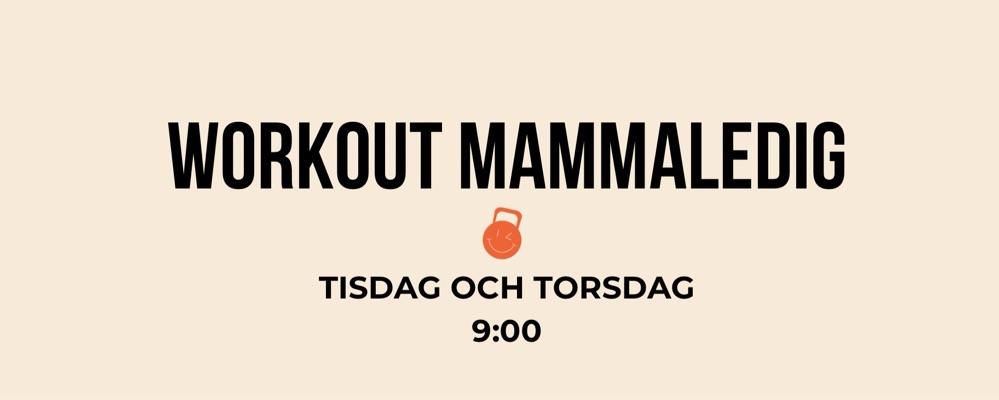 Workout Mammaledig Tisdag + Torsdag 9:00