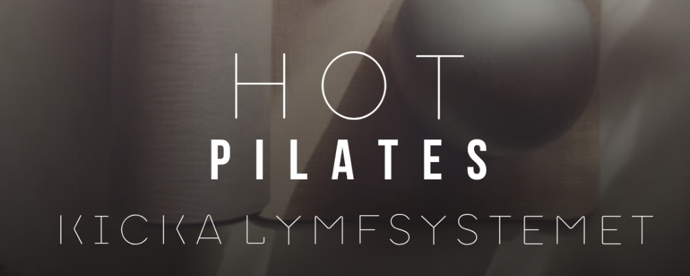 Hot Pilates"Kicka lymfsystemet" Engångstillfällen/klippkort