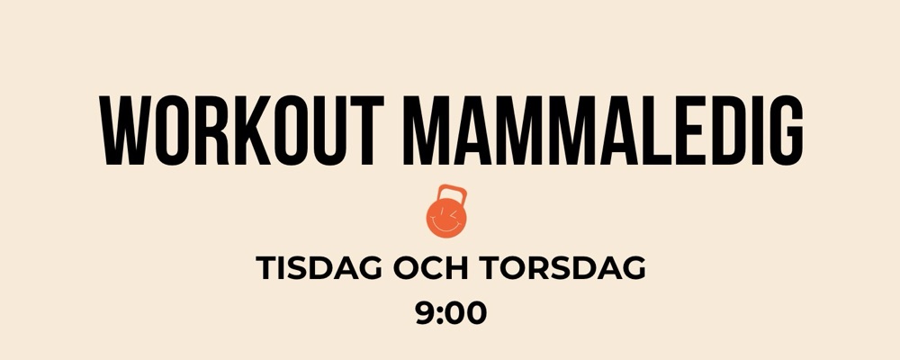 Workout Mammaledig Tisdag + Torsdag 9:00