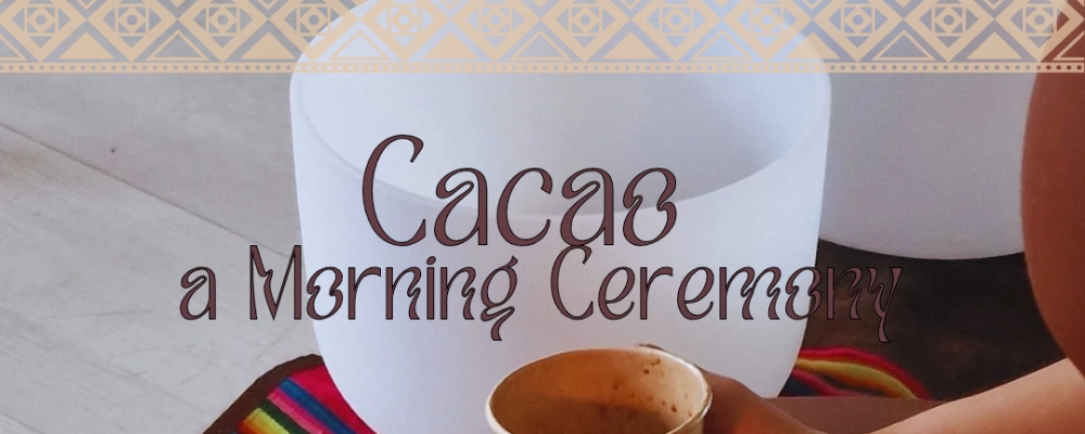 Cacao, a morning Ceremony