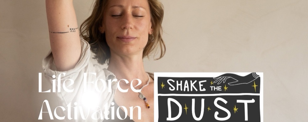 Life Force Activation + Shake the dust