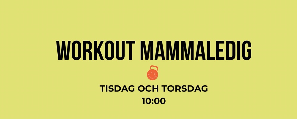 Workout Mammaledig Tisdag + Torsdag 10:00