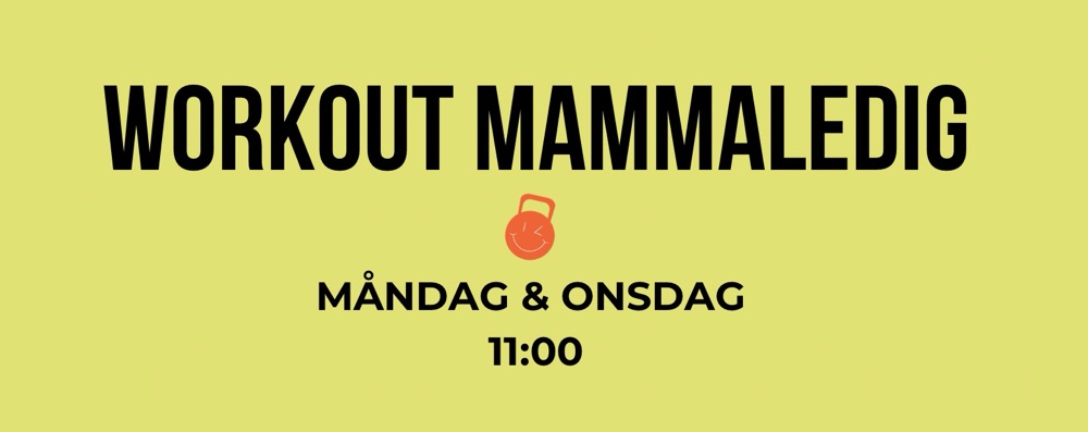 Workout Mammaledig                     Måndag + onsdag 11:00