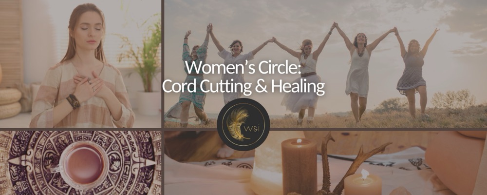 Women’s Circle: Cord cutting & Healing